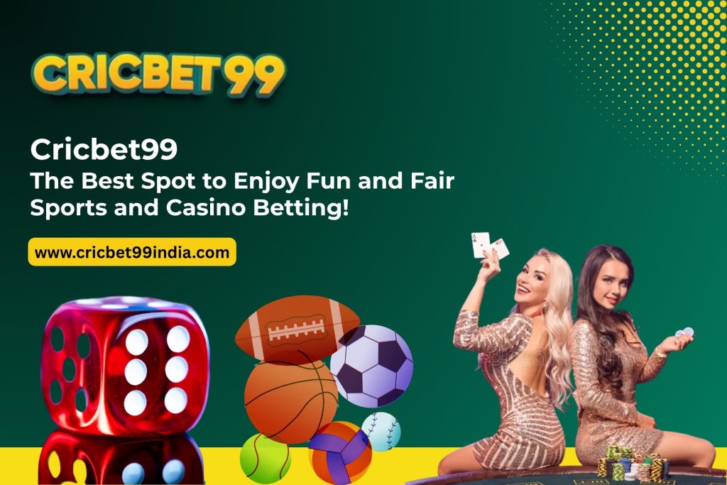 Cricbet99-The Best Spot to Enjoy Fun and Fair Sports and Casino Betting